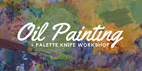 Oil Painting + Palette Knife Workshop *SOLD OUT*