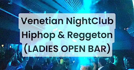 Venetian NightClub - FREE entry, Hiphop & Reggeton (LADIES OPEN BAR)