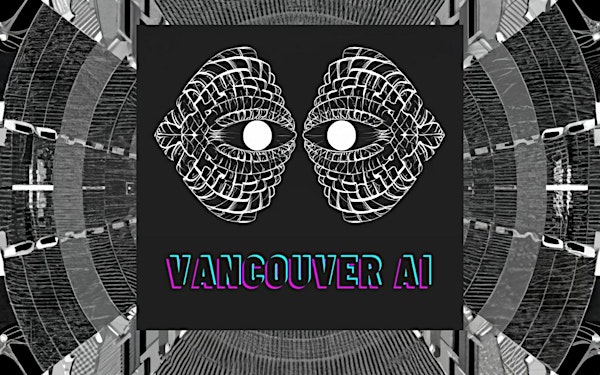 AI Artistic Evolution: Vancouver AI Community Meetup