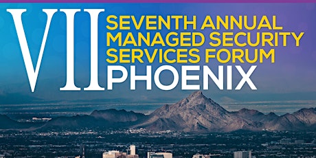 Seventh Annual Managed Security Services Forum Phoenix