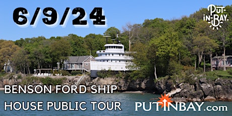 Put-in-Bay's Benson Ford Ship House Fundraiser Tour June 9th, 2024