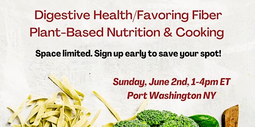 Image principale de Digestive Health / Favoring Fiber, Plant-Based Nutrition and Cooking Class