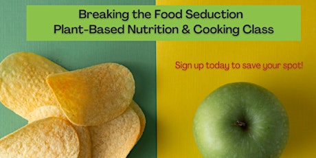 Breaking the Food Seduction - Plant-Based Nutrition and Cooking Class primary image