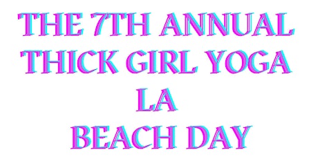 7th  Annual Thick Girl Yoga LA Beach Day