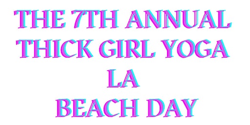 Primaire afbeelding van 7th  Annual Thick Girl Yoga LA Beach Day
