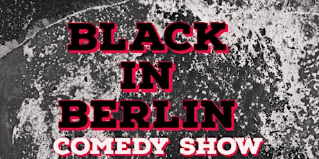 Black In Berlin	 (English comedy show)