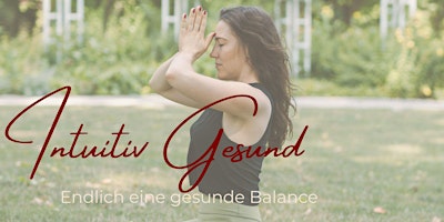 Hauptbild für Intuitiv Gesund - endlich eine gesunde Balance