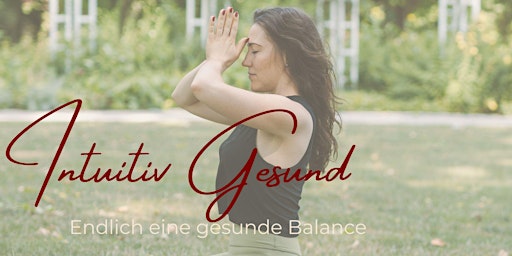 Hauptbild für Intuitiv Gesund - endlich eine gesunde Balance