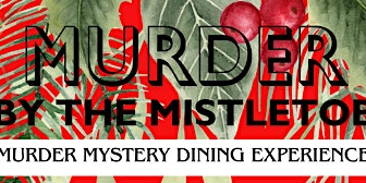 Murder by the Mistletoe - Murder mystery dining experience primary image