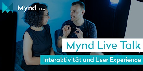 Hauptbild für Mynd Live Talk – Interaktivität und User Experience
