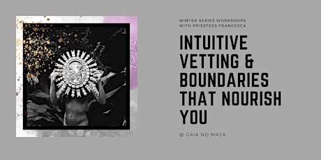 Intuitive Vetting & Boundaries that Nourish You