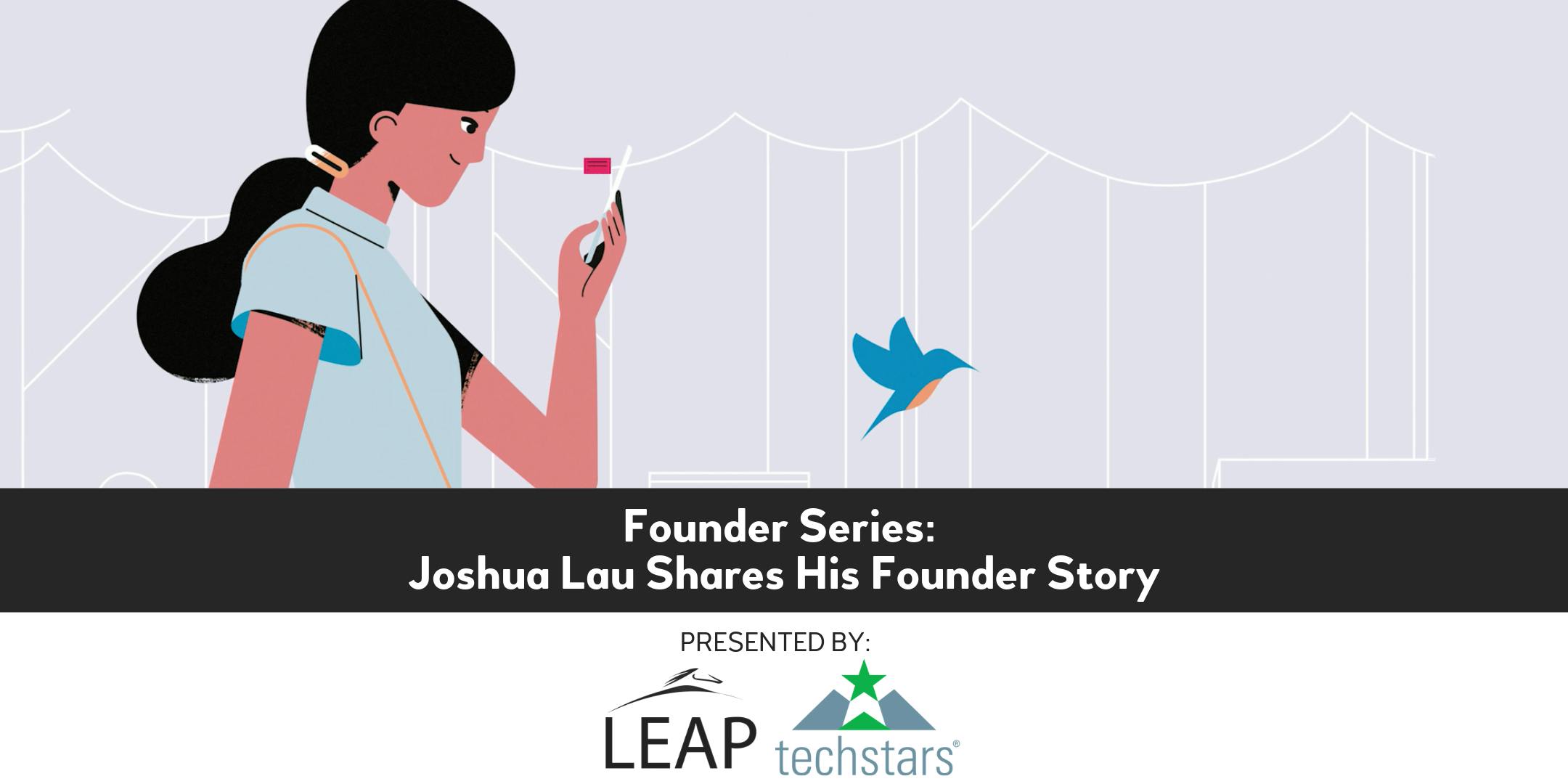 Founder Series: Joshua Lau Shares His Founder Story