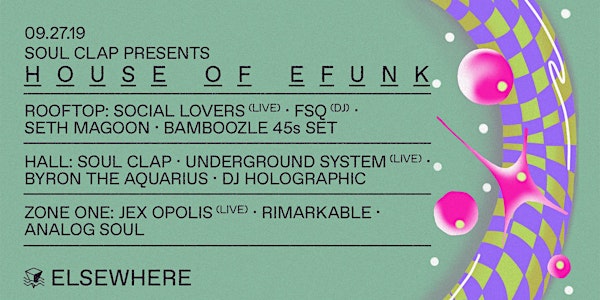 Soul Clap Presents: House of EFUNK w/ Underground System (live), Byron the Aquarius, DJ Holographic, Soul Clap and More @ Elsewhere