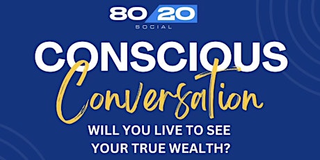 Imagen principal de Conscious Conversation: Will You Live To See Your True Wealth?