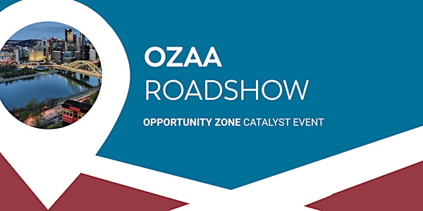 OZAA Roadshow - Pittsburgh Opportunity Zone Catalyst Event