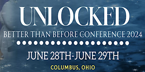 2024 Better Than Before Conference: Unlocked - The Power of Impartation