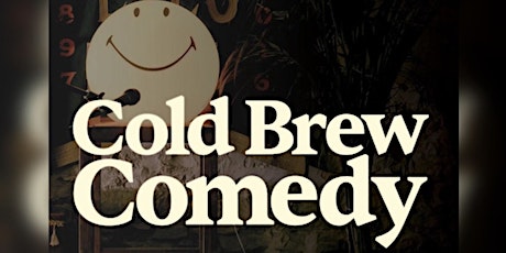 Cold Brew Comedy : A Stand Up Comedy Experience primary image