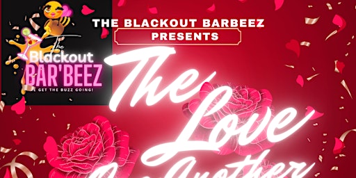 Imagem principal do evento The Blackout BarBeez Love One Another Extravaganza (Valentines Edition)