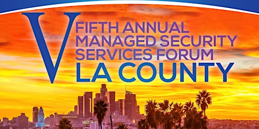 Imagem principal do evento Fifth Annual Managed Security Services Forum Los Angeles County