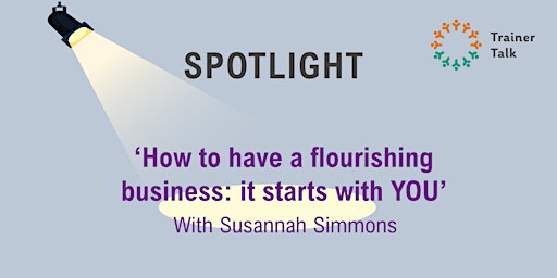 Primaire afbeelding van Spotlight - How to have a flourishing business: it starts with YOU