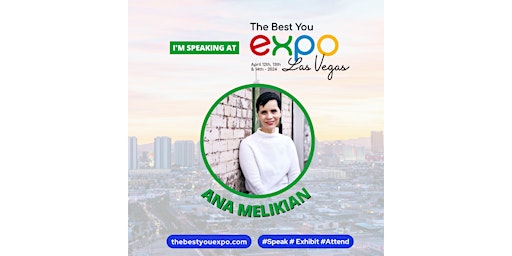 Imagem principal do evento Ana Melikian @ The Best You EXPO Las Vegas 2024 April 12th-14th