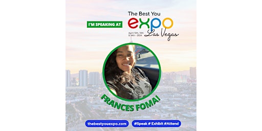 Image principale de Frances Fomai @ The Best You EXPO Las Vegas 2024 April 12th-14th