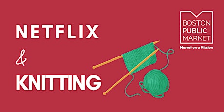 Netflix and Knitting  at  the Boston Public Market