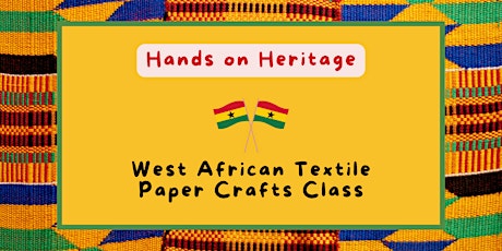 Hands on Heritage: West African Textile Paper Crafts primary image