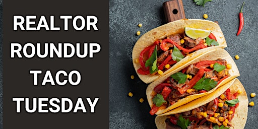 Primaire afbeelding van Realtor Roundup Taco Tuesday - Mix & Mingle with other local Realtors