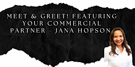 Meet & Greet!  Featuring your Commercial Partner - Jana Hopson. primary image