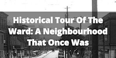 "The Ward: A Neighbourhood That Once Was" Historical Tour primary image