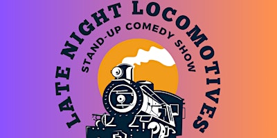 Late Night Locomotives - A Stand-up Comedy Show primary image