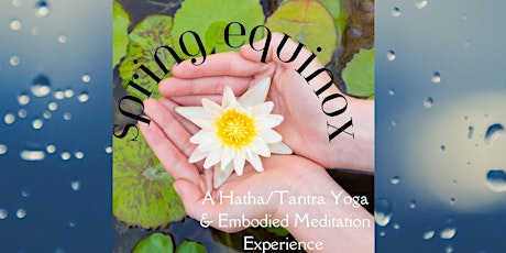 Spring Equinox-A Hatha/Tantra Yoga & Embodied Meditation Experience primary image