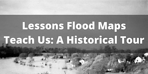 Imagem principal do evento Lessons Flood Maps Teach Us: A Historical Tour