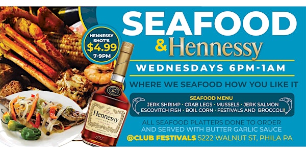 Seafood & Hennessy Wednesdays.
