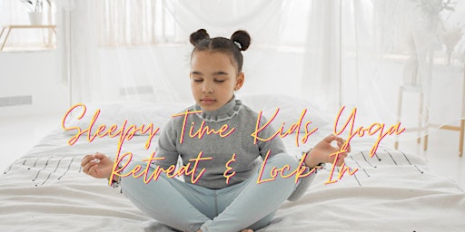 Imagem principal do evento Sleepy Time Kids Yoga Retreat & Lock-In