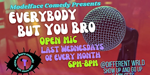 Primaire afbeelding van Everybody But You Bro Open Mic (April)