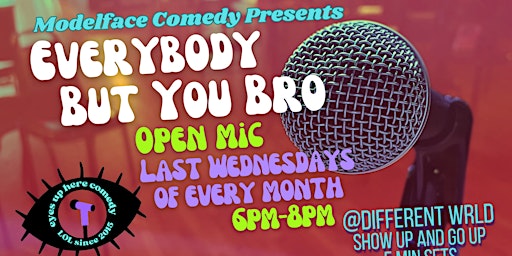 Everybody But You Bro Open Mic (June) primary image
