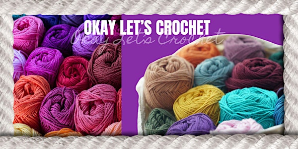 Okay Let's Crochet!