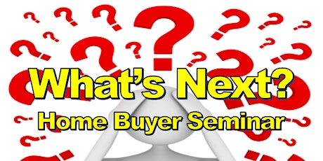 Imagen principal de What's Next? Home Buyer Seminar (Refi or Buy Edition)