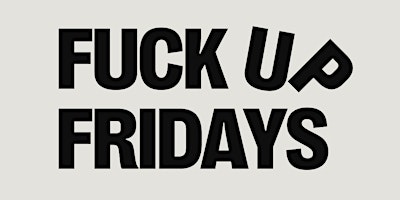 Primaire afbeelding van Fuck Up Fridays #3