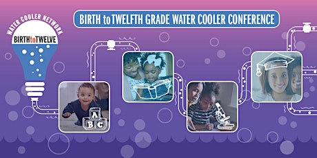 Birth to Twelfth Grade Water Cooler Conference: Building a Shared California for All Children primary image