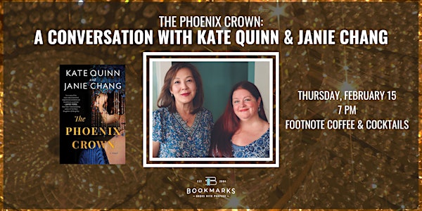THE PHOENIX CROWN: A Conversation with Kate Quinn and Janie Chang Tickets,  Thu, Feb 15, 2024 at 7:00 PM
