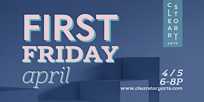 Primaire afbeelding van First Friday @ ClearStory Arts - April