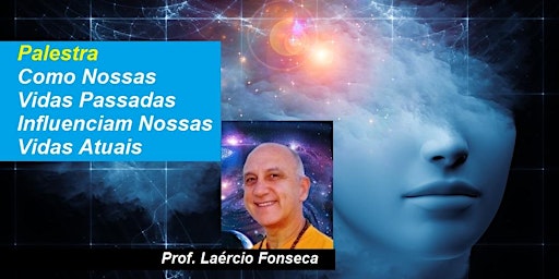 Imagem principal de Palestra Como Nossas Vidas Passadas Influenciam Nossas Vidas Atuais