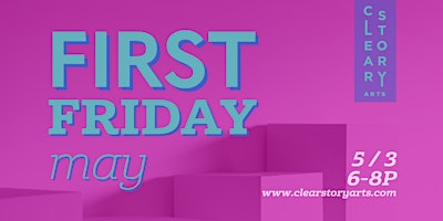 Imagen principal de First Friday @ ClearStory Arts - May