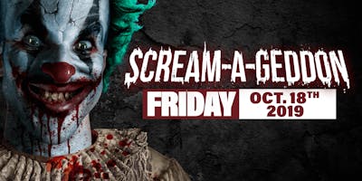 Friday October 18th, 2019 - SCREAM-A-GEDDON