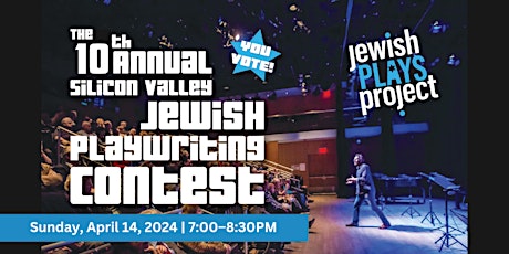 The 10th Annual Silicon Valley Jewish Playwriting Contest (where you vote!)
