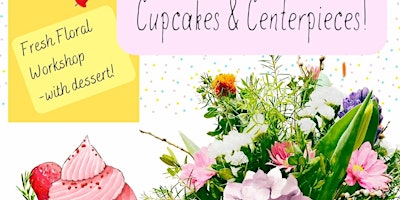 Imagen principal de Cupcakes & Centerpieces, Fresh Floral Workshop