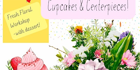 Cupcakes & Centerpieces, Fresh Floral Workshop